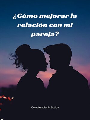 cover image of ¿Cómo mejorar la relación con mi pareja?